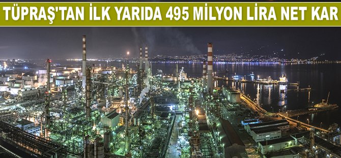 Tüpraş, 2019’un ilk yarısında 495 milyon lira net kar elde etti