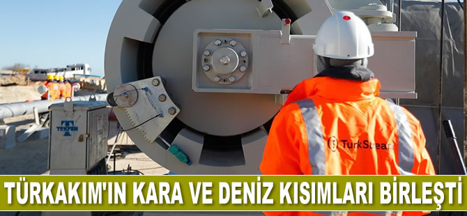 TürkAkım’ın kara ve deniz kısımları birleşti