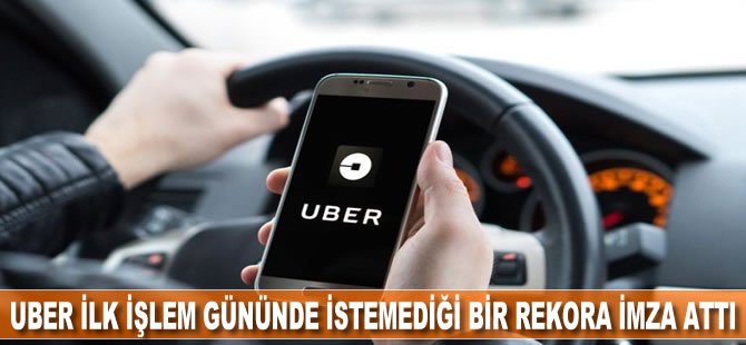 Uber ilk işlem gününde istemediği bir rekora imza attı