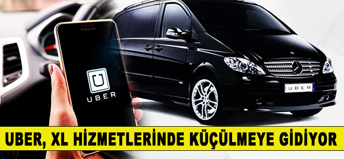 UBER, XL hizmetlerinin küçülerek devam edeceğini duyurdu