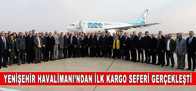 Yenişehir Havalimanı’ndan ilk kargo seferi yapıldı