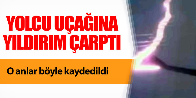 Yolcu uçağına yıldırım çarptı