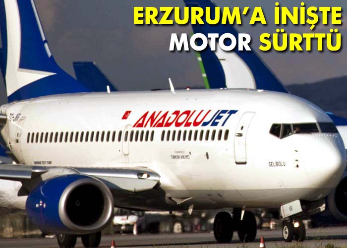 Anadolujet uçağı inişte motor sürttü